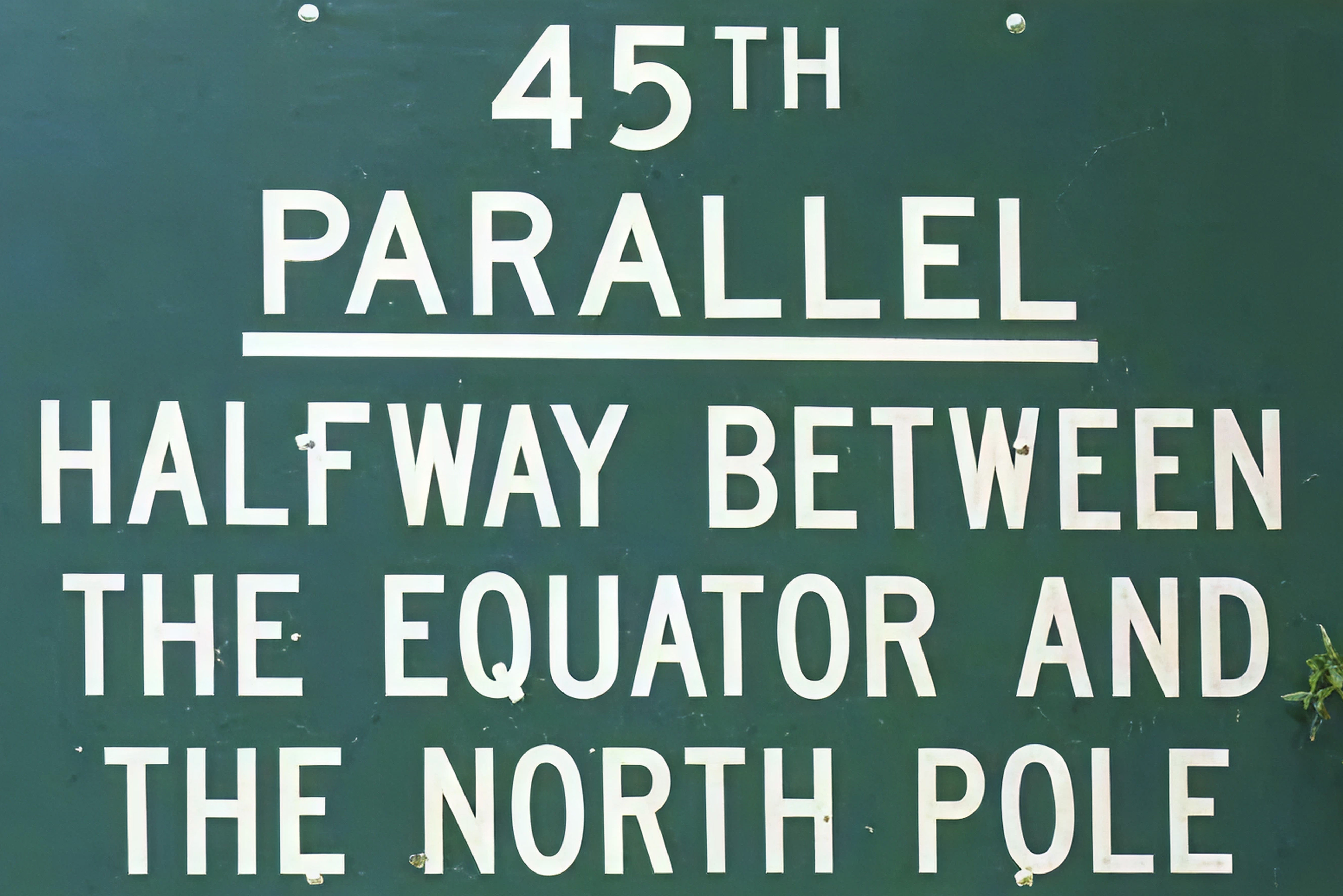 45th Parallel — Halfway between the equator and the North Pole
